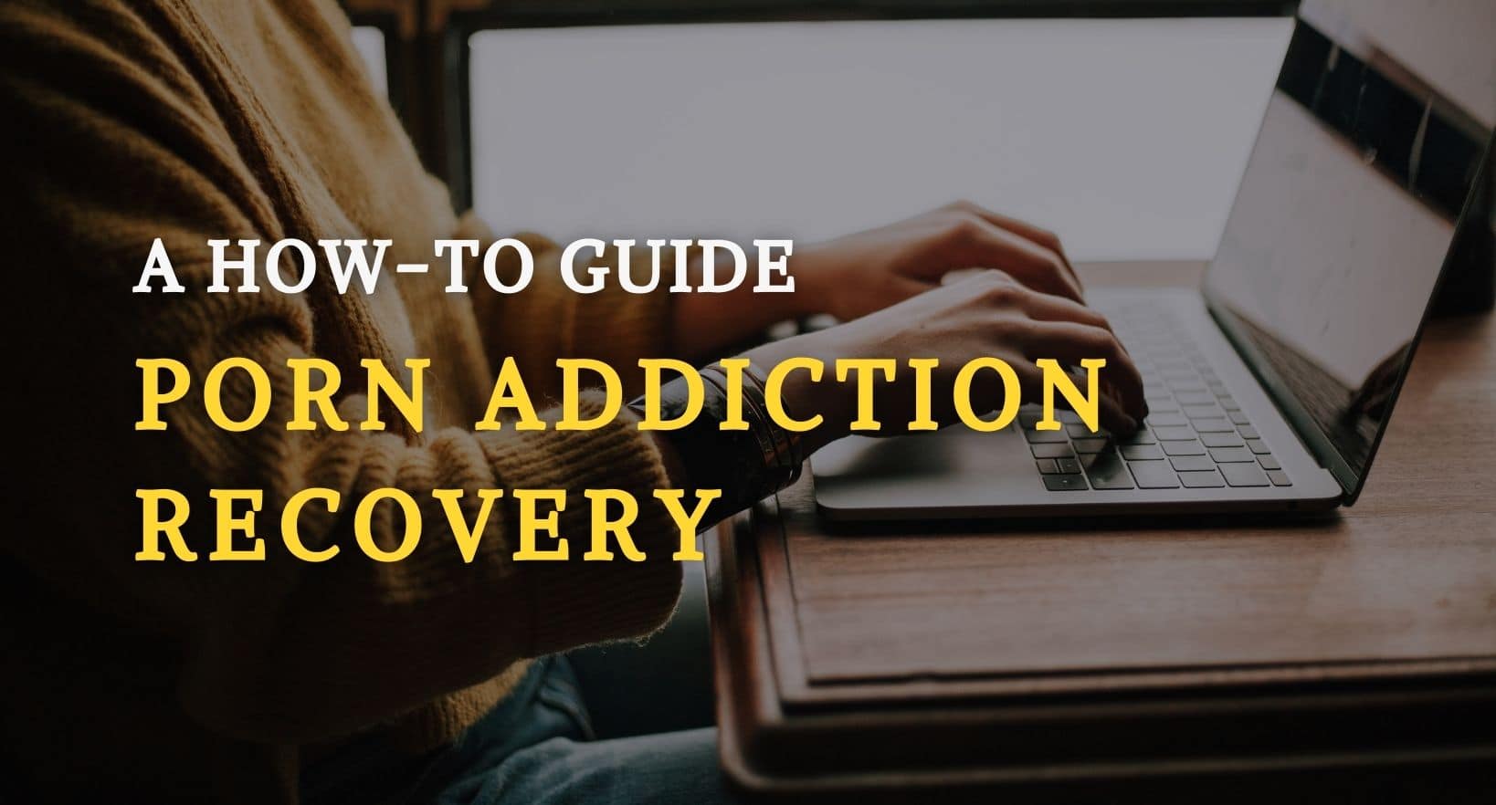 The best how-to guide for recovery from pornography addiction