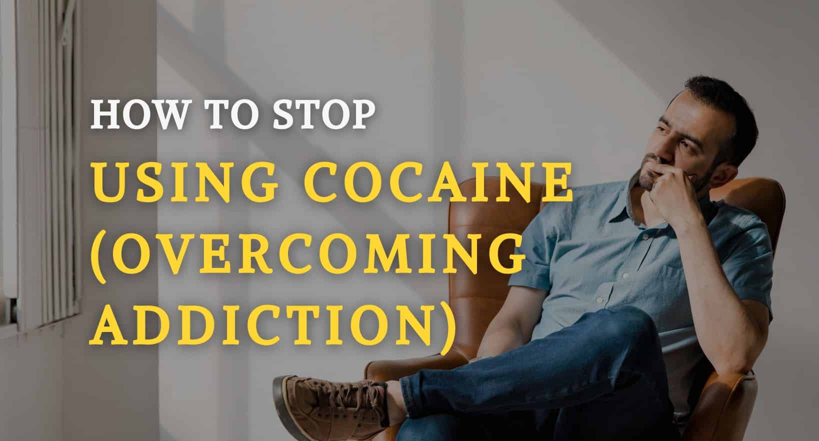 How to Stop Using Cocaine (Overcoming Addiction)